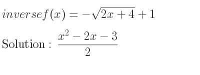 The inverse of f(x)=-sqrt(2x+4)+1 is (x^2-2x-3)/2